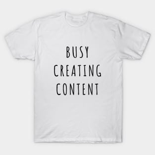 Busy Creating Content T-Shirt